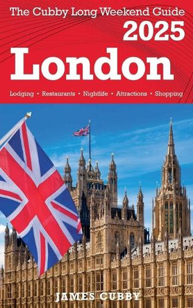 LONDON The Cubby 2025 Long Weekend Guide by James Cubby 9798230868712