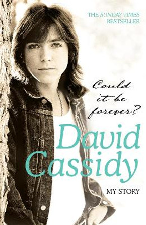 Could It Be Forever? My Story by David Cassidy