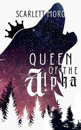 Queen of the Alpha by Scarlett Moro 9781069110800