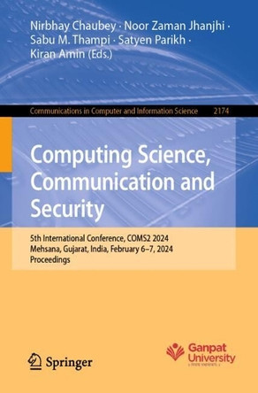 Computing Science, Communication and Security: 5th International Conference, COMS2 2024, Mehsana, Gujarat, India, February 6–7, 2024, Proceedings by Nirbhay Chaubey 9783031751691