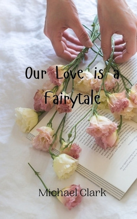 Our Love is a Fairytale by Michael Clark 9789908004877