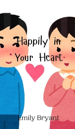 Happily in Your Heart by Emily Bryant 9789908000183