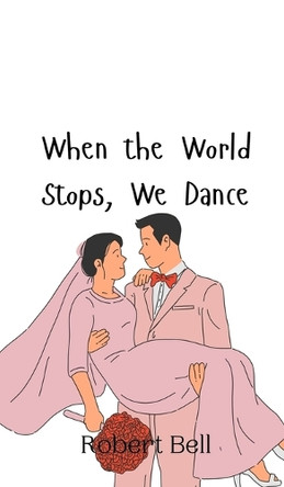 When the World Stops, We Dance by Robert Bell 9789908013169