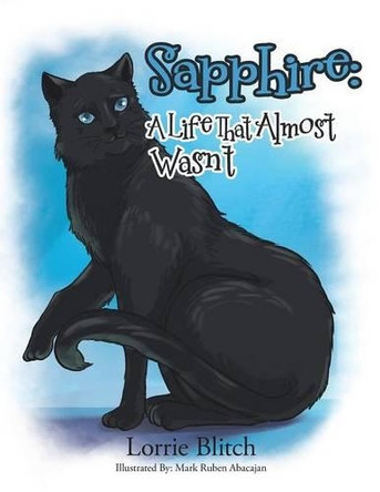 Sapphire: A Life That Almost Wasn't by Lorrie Blitch 9781490763453
