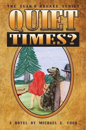 Quiet Times? (the Sean O'Rourke Series Book 5) by Michael E Cook 9781945330667