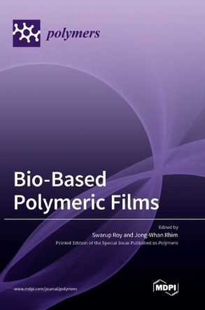 Bio-Based Polymeric Films by Swarup Roy 9783036559384