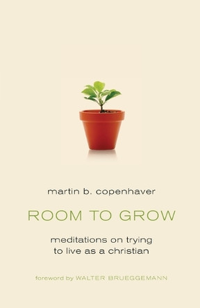 Room to Grow: Meditations on Trying to Live as a Christian by Martin B. Copenhaver 9780802872586