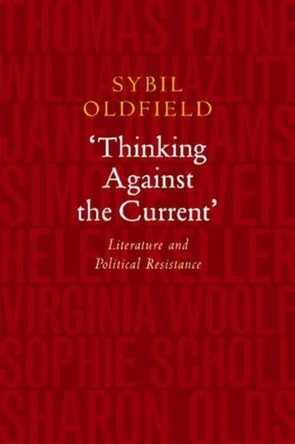 Thinking Against the Current: Literature and Political Resistance by Sybil Oldfield 9781845196899