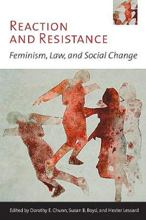 Reaction and Resistance: Feminism, Law, and Social Change by Dorothy E. Chunn