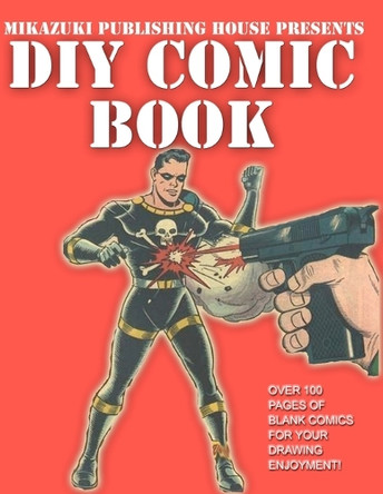 DIY Comic Book; Do It Yourself Comic Book: Do It Yourself Comic Book by Kambiz Mostofizadeh 9781937981679