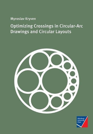 Optimizing Crossings in Circular-Arc Drawings and Circular Layouts by Myroslav Kryven 9783958261747