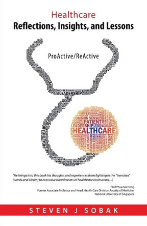 Healthcare Reflections, Insights, and Lessons: Proactive/Reactive by Steven J Sobak 9781543753929