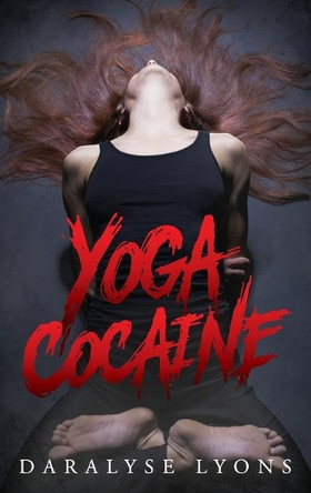 Yoga Cocaine by Daralyse Lyons 9781615994854
