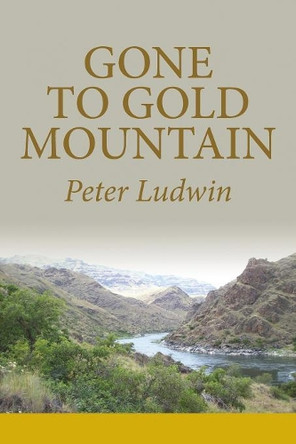Gone to Gold Mountain by Peter Ludwin 9781936657247