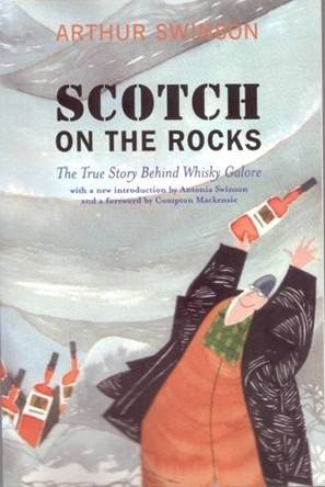 Scotch on the Rocks: The True Story Behind Whisky Galore by Arthur Swinson 9781905222094