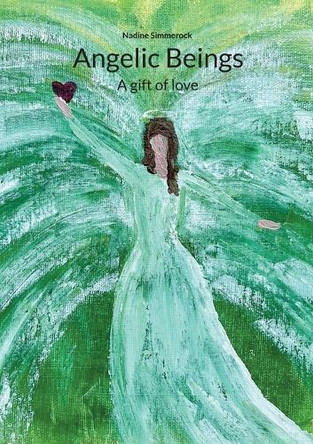 Angelic Beings: A gift of love by Nadine Simmerock 9783756275847