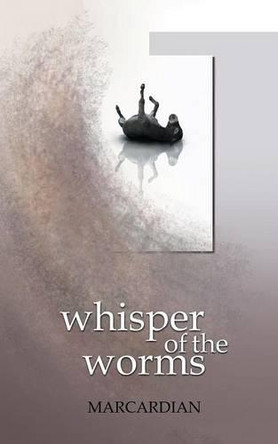 Whisper of the Worms by Marcardian 9781482833720
