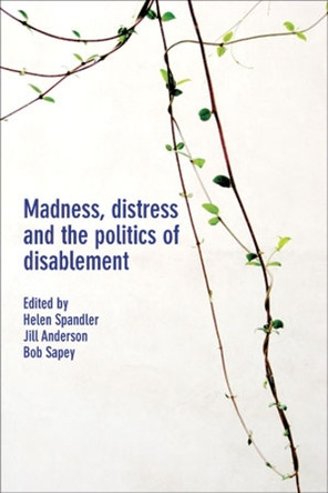 Madness, Distress and the Politics of Disablement by  9781447314585
