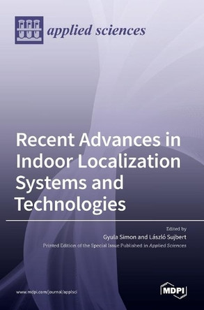 Recent Advances in Indoor Localization Systems and Technologies by Gyula Simon 9783036514833