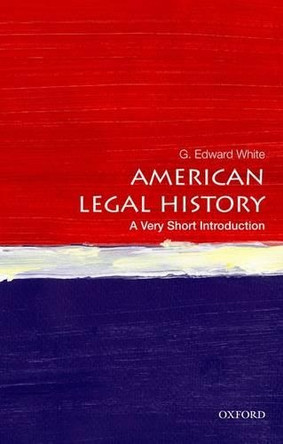 American Legal History: A Very Short Introduction by G. Edward White 9780199766000