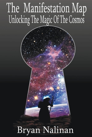 The Manifestation Map; Unlocking The Magic Of the Cosmos by Bryan Nalinan 9798223926672