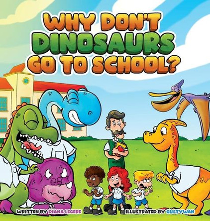 Why Don't Dinosaurs Go to School? by Diana Legere 9798987826065