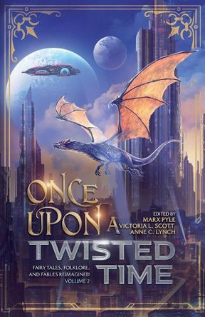 Once Upon a Twisted Time: Fairy Tales, Folklore, and Fables Reimagined - Volume 2 by Marx Pyle 9798230816652
