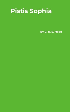 Pistis Sophia by G R S Mead 9781916923119