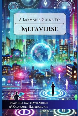 A Layman's Guide to Metaverse by Kalyanjit Hatibaruah 9789334179118