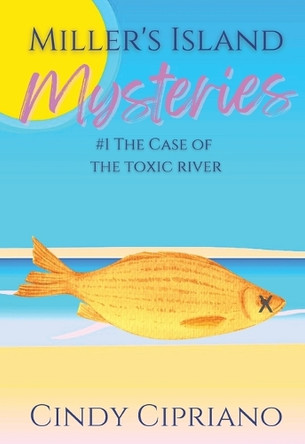 Miller's Island Mysteries 1 The Case of the Toxic River by Cindy Cipriano 9781965395066