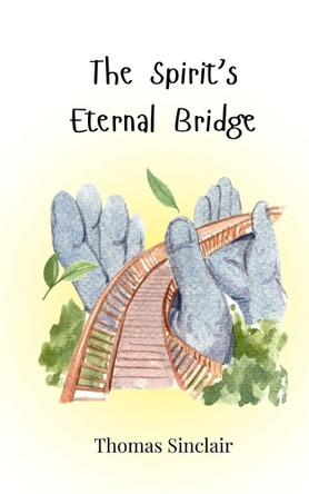 The Spirit's Eternal Bridge by Thomas Sinclair 9783690815451