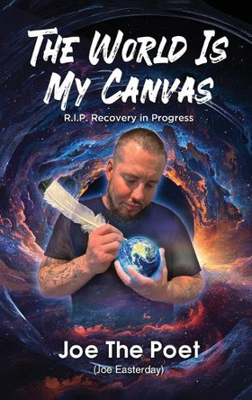 The World Is My Canvas: R.I.P. Recovery in Progress by Joe Easterday 9798348269005