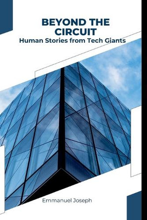 Beyond the Circuit: Human Stories from Tech Giants by Emmanuel Joseph 9784286222134