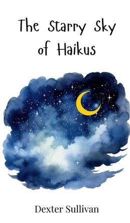 The Starry Sky of Haikus by Dexter Sullivan 9783690742276