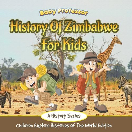 History Of Zimbabwe For Kids: A History Series - Children Explore Histories Of The World Edition by Baby Professor 9798869447104