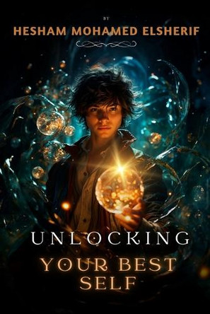 Unlocking Your Best Self: A Step-by-Step Journey to Personal Development by Hesham Mohamed Elsherif 9798330471072