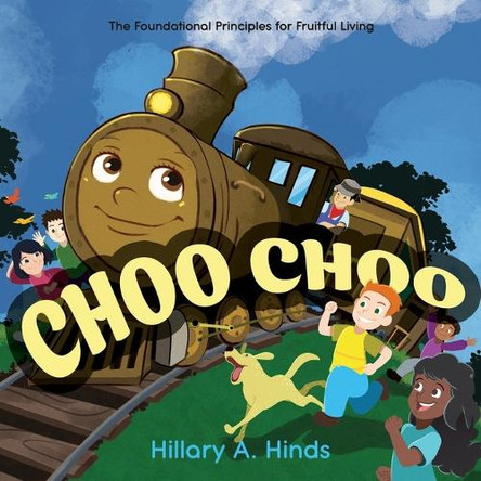 Choo Choo: The Foundational Principles for Fruitful Living by Hillary Hinds 9781486625550