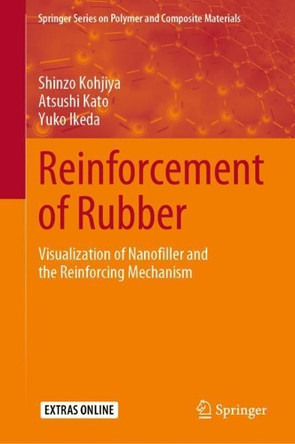 Reinforcement of Rubber: Visualization of Nanofiller and the Reinforcing Mechanism by Shinzo Kohjiya 9789811537882