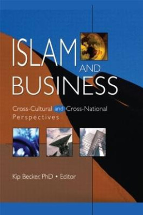 Islam and Business: Cross-Cultural and Cross-National Perspectives by Kip Becker