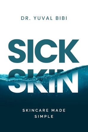 Sick Skin: Skincare Made Simple by Yuval Bibi 9781990830297
