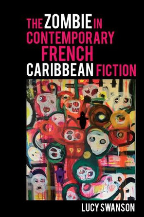The Zombie in Contemporary French Caribbean Fiction by Lucy Swanson 9781836244486