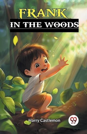Frank in the Woods by Harry Castlemon 9789367148419