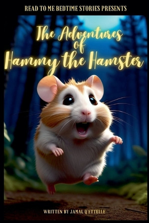 Read to Me Bedtime Stories Presents: The Adventures of Hammy the Hamster by Jamal Q'Ettelle 9789769721784