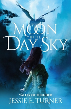 Moon in the Day Sky: Valley of Thunder by Jessie E Turner 9798891323643