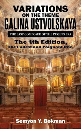 Variations on the Theme Galina Ustvolskaya: The Last Composer of the Passing Era by Semyon Y Bokman 9798893911510