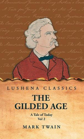 The Gilded Age: A Tale of Today Vol 2: A Tale of Today Vol 2 by Mark Twain and Charles Dudley Warner by Mark Twain and Charles Dudley Warner 9798890968593