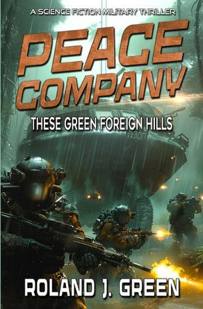 Peace Company: These Green Foreign Hills - Book 2 by Roland J Green 9781635296600