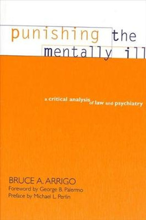 Punishing the Mentally Ill: A Critical Analysis of Law and Psychiatry by Bruce A. Arrigo