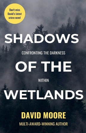 Shadows of the Wetlands: Confronting the Darkness Within by David Moore 9798227654236