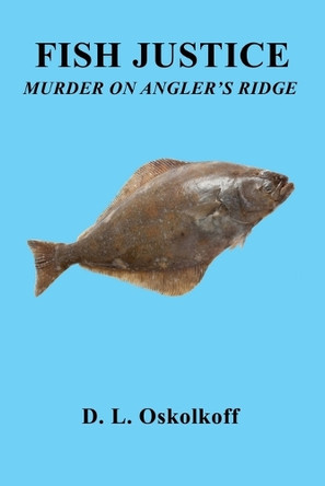 Fish Justice - Murder on Angler's Ridge by D L Oskolkoff 9781608628735